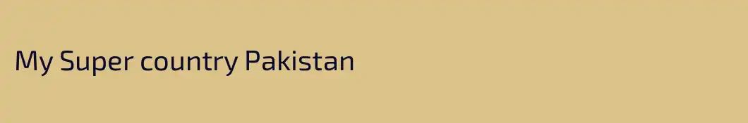 My Super country Pakistan